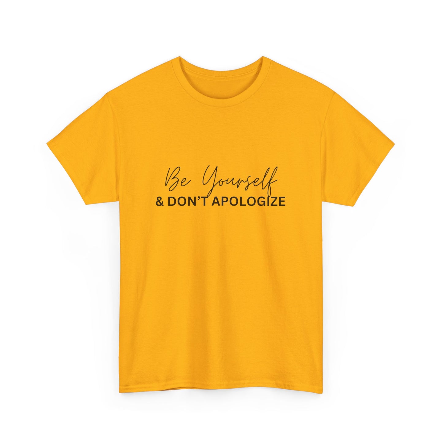 "Be yourself and don’t apologize. " Unisex Cotton Tee