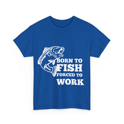 "Born to fish forced to work" Unisex Cotton Tee