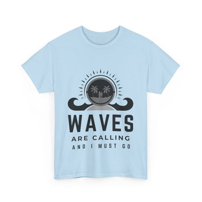 "Waves are calling and I must go." Unisex Cotton Tee