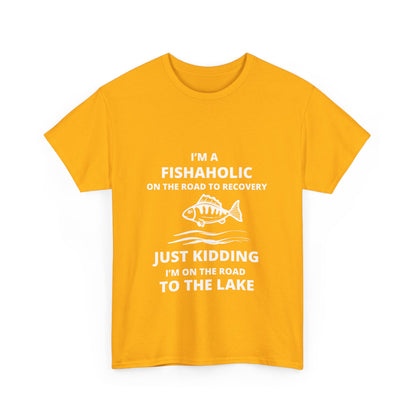 "I’m a fishaholic on the road to recovery. Just kidding I’m on the road to the lake" Unisex Cotton Tee