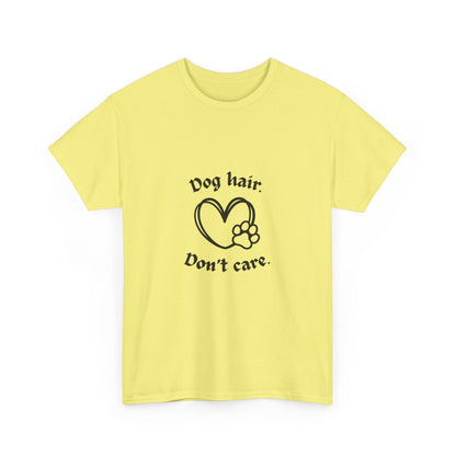 "Dog hair don’t care" Unisex Cotton Tee