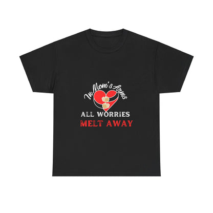 "In Mom's Arms, All Worries Melt Away" Unisex Tee