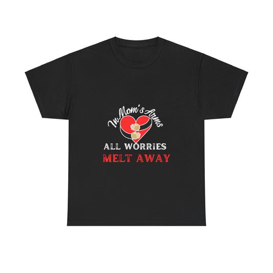 "In Mom's Arms, All Worries Melt Away" Unisex Tee