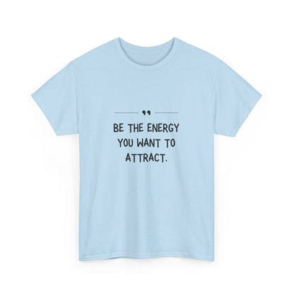 "Be the energy you want to attract." Unisex Cotton Tee