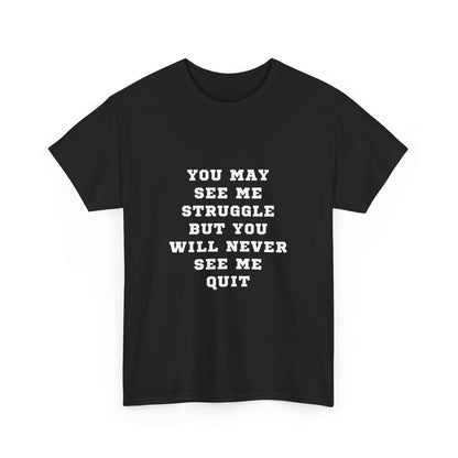 "You may see me struggle but you will never see me quit" Unisex Cotton Tee