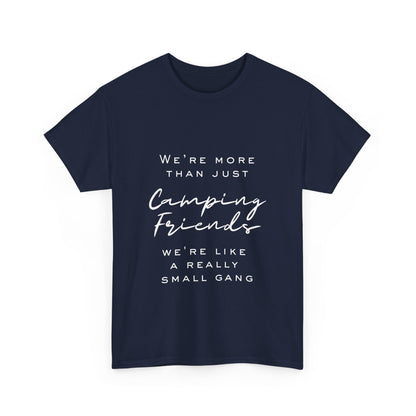 We're more than just camping friends we're like a really small gang" Unisex Cotton Tee