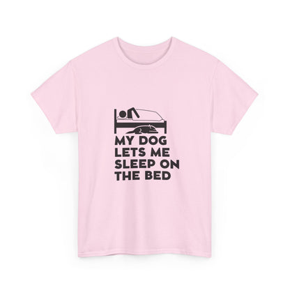 "My dog lets me sleep on the bed" Unisex Cotton Tee