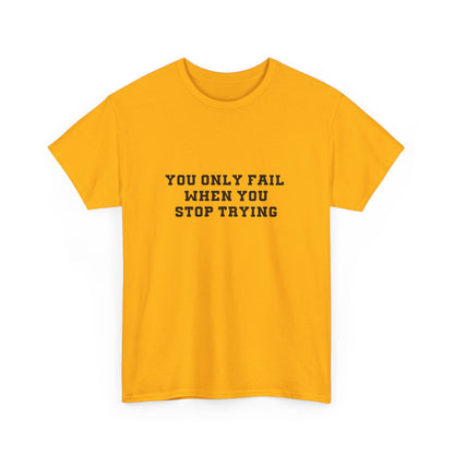 "You only fail  when you stop trying." Unisex Cotton Tee