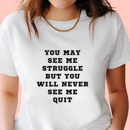 "You may see me struggle but you will never see me quit" Unisex Cotton Tee