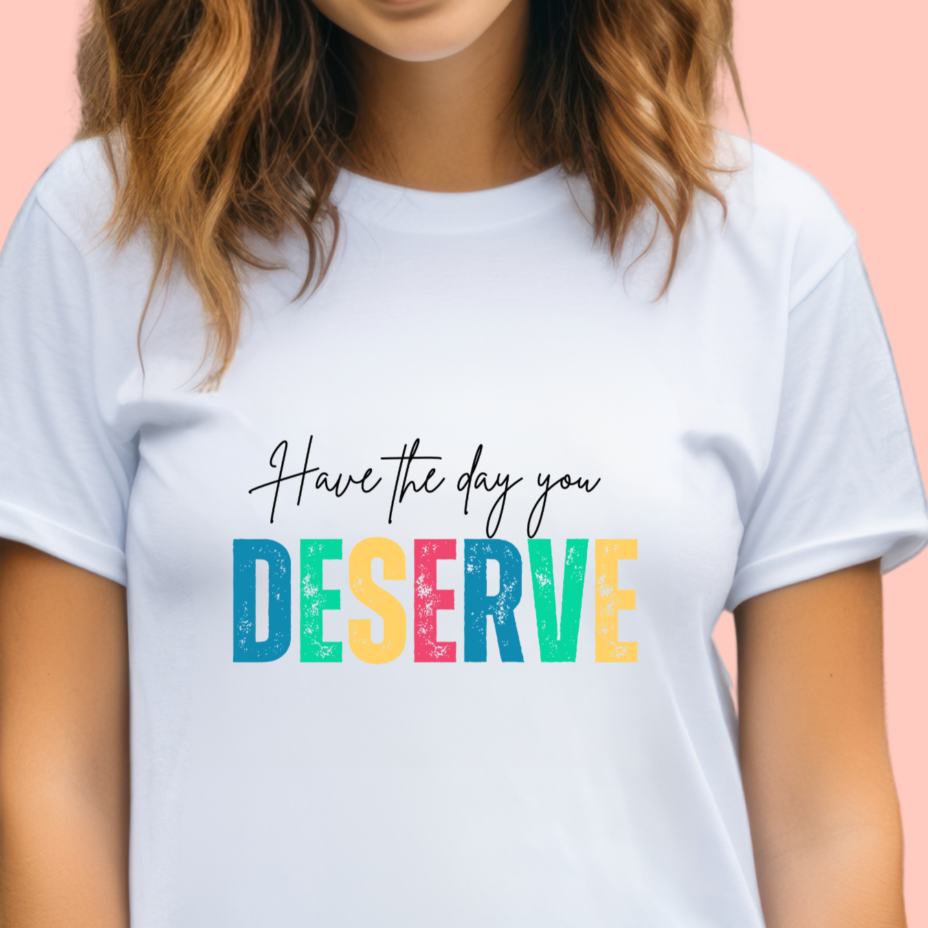 "Have the day you deserve" Unisex Cotton Tee