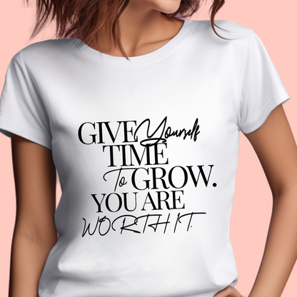 "Give yourself time to grow. You Are worth it." Unisex Cotton Tee