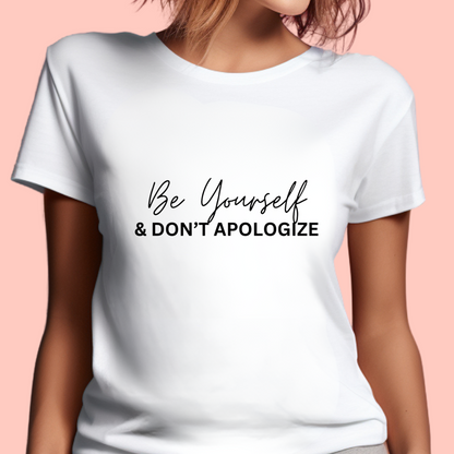 "Be yourself and don’t apologize. " Unisex Cotton Tee