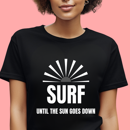 "Surf until the sun goes down." Unisex Cotton Tee