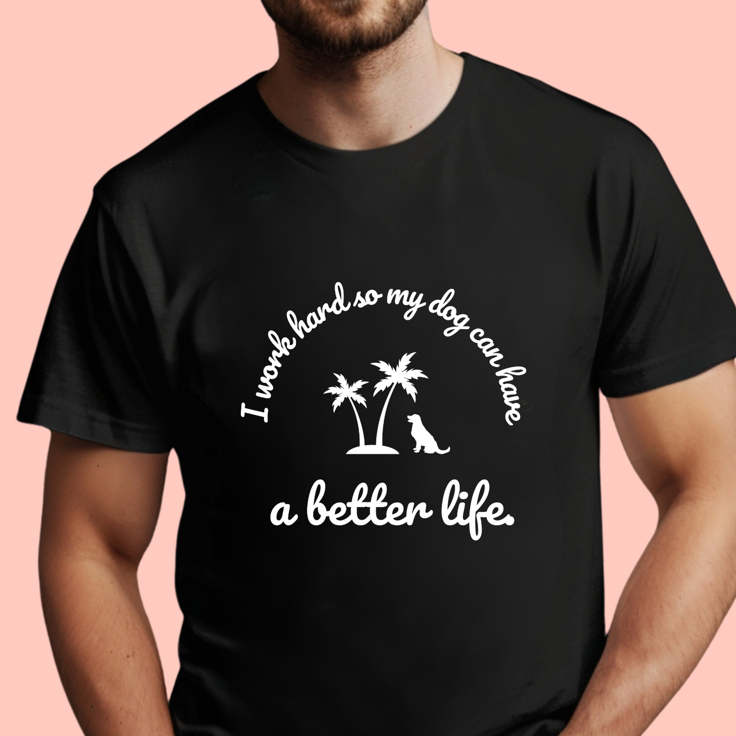 "I work hard so my dog can have a better life" Unisex Cotton Tee