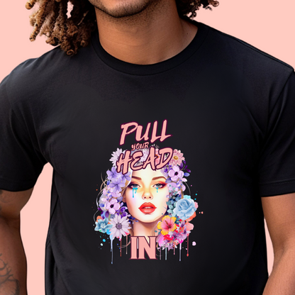 "Pull your head in" Unisex Cotton Tee