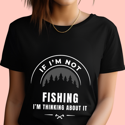 "If im not fishing I'm thinking about it" Unisex Cotton Tee