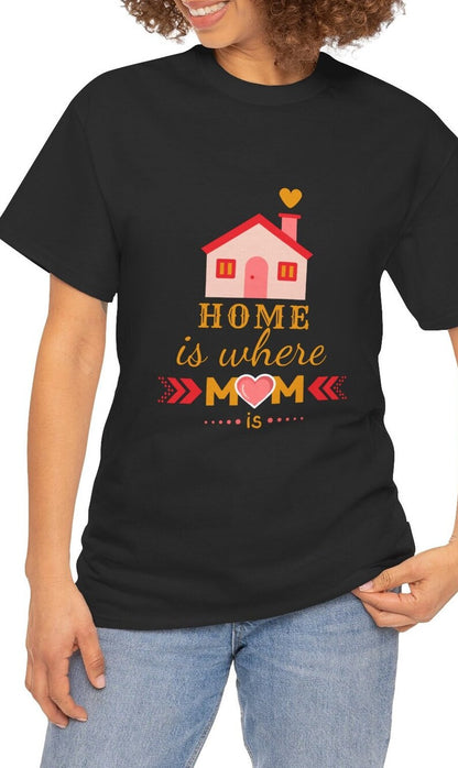 "Home is where mom is" Unisex Tee