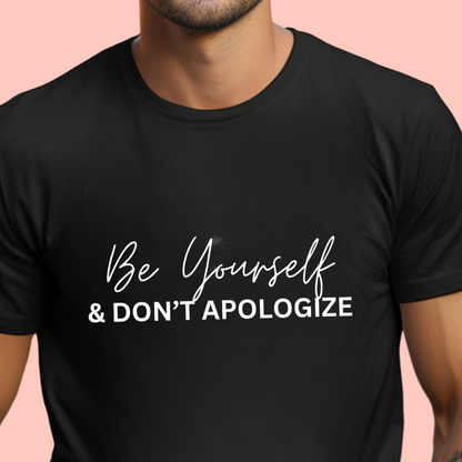 "Be yourself and don’t apologize. " Unisex Cotton Tee