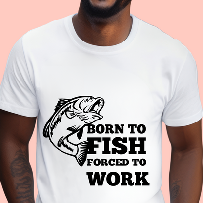 "Born to fish forced to work" Unisex Cotton Tee