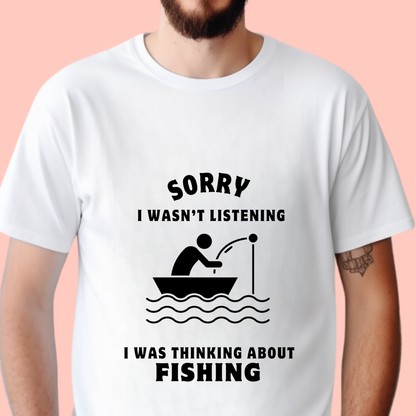 "Sorry I wasn’t listening I was thinking about fishing" Unisex Cotton Tee