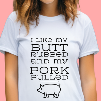 "I like my butt rubbed and my pork pulled" Unisex Cotton Tee