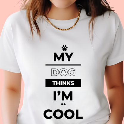 "My dog thinks I'm cool" Unisex Cotton Tee