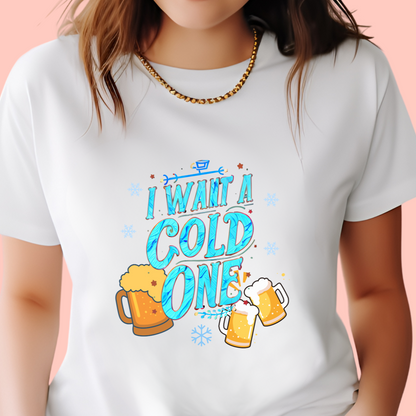 "I want a cold one" Unisex Cotton Tee