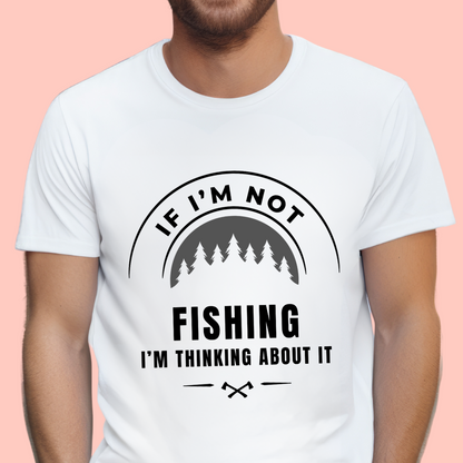 "If im not fishing I'm thinking about it" Unisex Cotton Tee