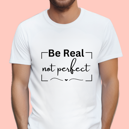 "Be real not perfect" Unisex Cotton Tee