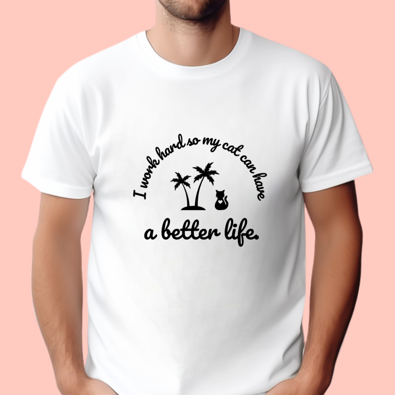 "I work hard so my cat can have a better life." Unisex Cotton Tee