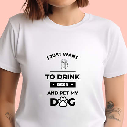 "I just want to drink beer and pet my dog" Unisex Cotton Tee