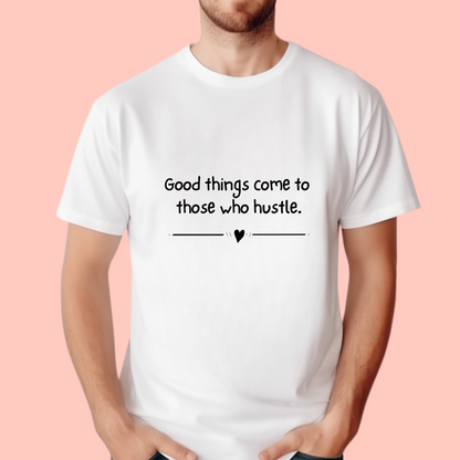 "Good things come to those who hustle" Unisex Cotton Tee